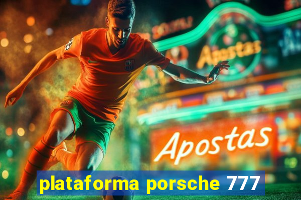 plataforma porsche 777